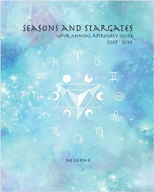 Seasons and Stargates Your Annual Astrology Guide 2025-2026 by Jai Gobind