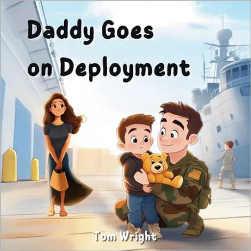 Daddy Goes on Deployment: A Tribute to Military Kids and Families by Wright, Tom