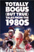 Totally Bogus (But True) Tales from the 1980s by Will Padilla