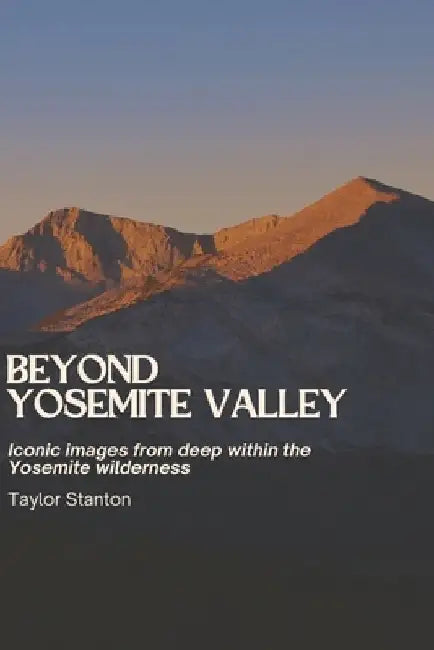 Beyond Yosemite Valley: Iconic images from deep within the Yosemite wilderness by Taylor Stanton