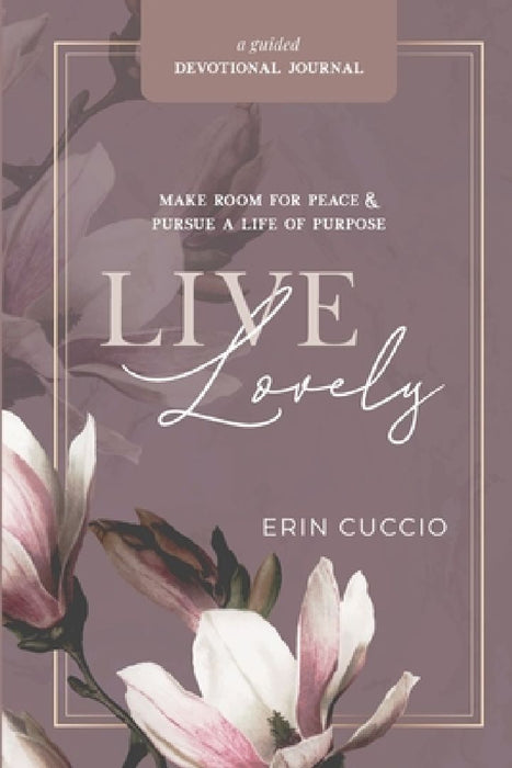 Live Lovely: Make Room for Peace & Pursue A Life of Purpose by Erin Cuccio