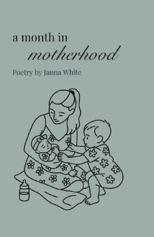 A Month in Motherhood by Janna White