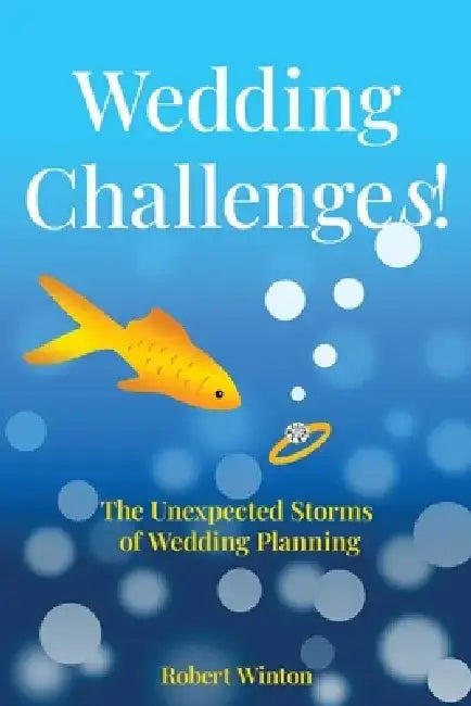 Wedding Challenges!: Inspirational Stories of Love, Strength, and the Unexpected Depths of Wedding Planning by Robert Winton