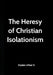 The Heresy of Christian Isolationism! by Sr. LeBlanc Stephen