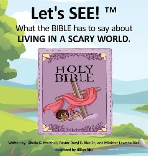 Let's SEE!(TM) What the BIBLE has to say about LIVING IN A SCARY WORLD by Sheila Marshall, Pastor Daryl E. Rice, Minister Laverne Rice