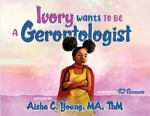 Ivory Wants to Be a Gerontologist by Aisha C. Young