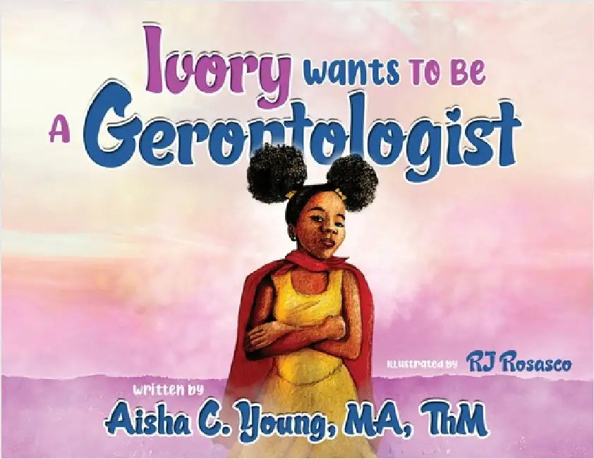Ivory Wants to Be a Gerontologist by Aisha C. Young