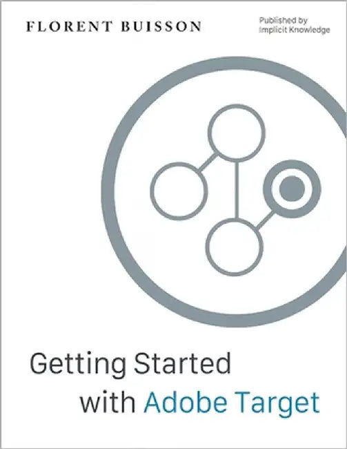 Getting Started with Adobe Target: a Gentle Introduction for Web Analysts by Winkel, Bethany