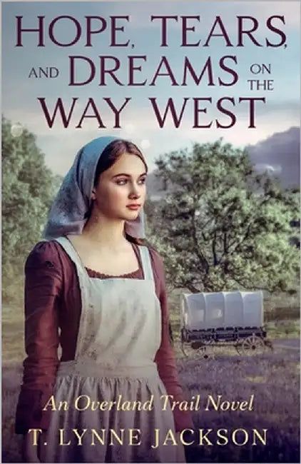 Hope, Tears, and Dreams on the Way West: An Overland Trail Novel by Jackson, T. Lynne
