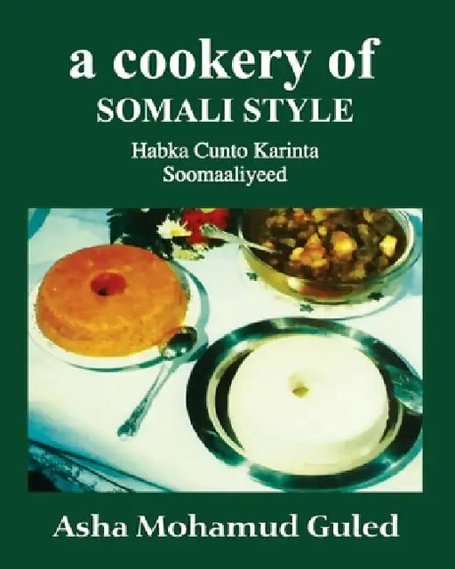 A Cookery of Somali Style: Habka CuntoKarinta Soomaaliyeed by Asha M. Guled, Habon Addou