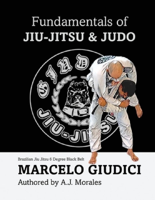 Fundamentals of Jiu-Jitsu & Judo by Andrew J. Morales