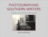 Photographing Southern Writers: An Unlikely Journey to the Soul of Southern Literature by Morrow, Mark