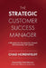 The Strategic Customer Success Manager: A Blueprint for Elevating Your Impact and Advancing Your Career by Chad Horenfeldt