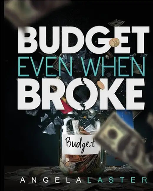 Budget Even When Broke by Angela Laster