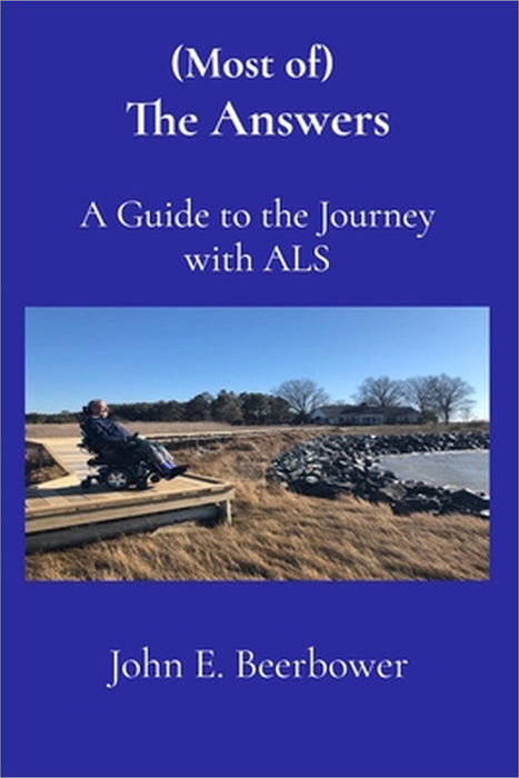 (Most of) The Answers: A Guide to the Journey with ALS by John E. Beerbower
