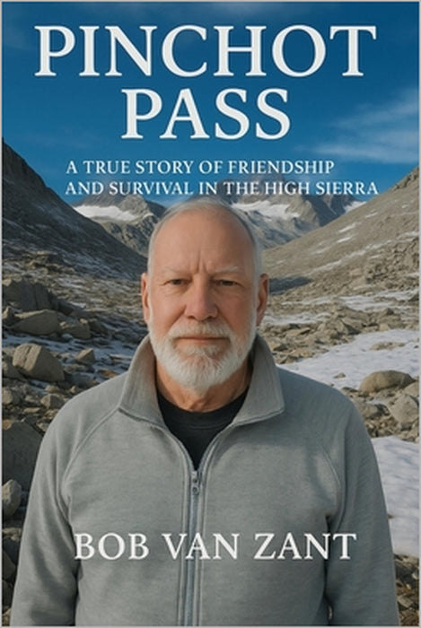 Pinchot Pass: A True Story of Friendship and Survival in the High Sierra by Heidi Van Zant, Bob Van Zant
