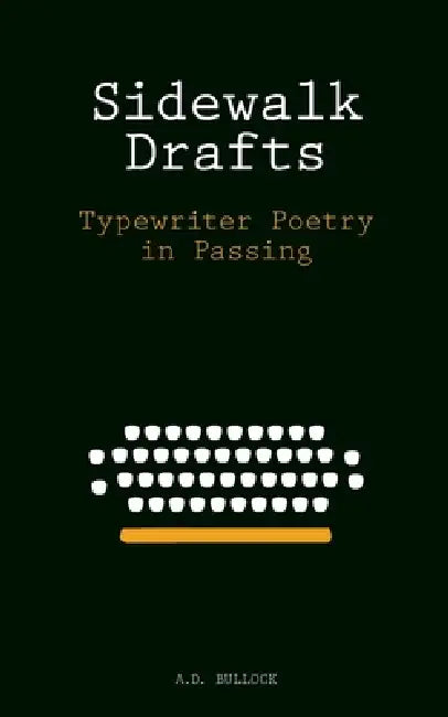 Sidewalk Drafts: Typewriter Poetry in Passing by Alexander D. Bullock