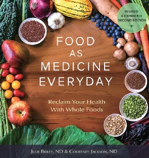 Food As Medicine Everyday: Reclaim Your Health With Whole Foods by Nd Julie Briley, Nd Courtney Jackson, Tracy L. Stevens