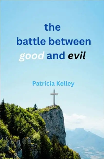 The battle between good and evil by Patricia Kelley