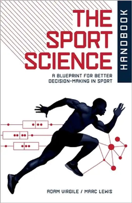 The Sport Science Handbook: A Blueprint for Better Decision-making in Sport by Lewis, Marc