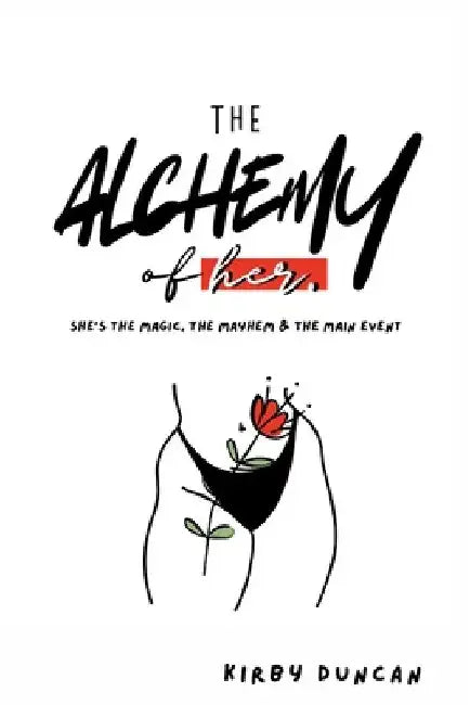 The Alchemy of Her: A Holistic Guide to Women's Health, Hygiene, and Reproductive Wellness by Kirby Duncan