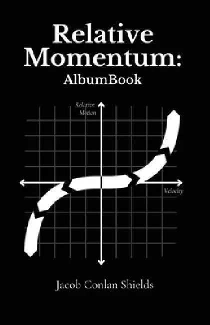 Relative Momentum: AlbumBook by Jacob Conlan Shields