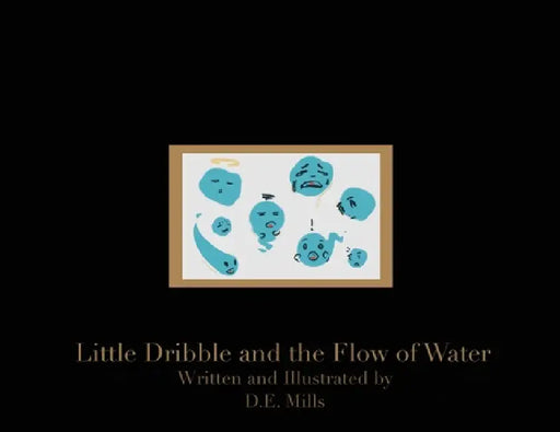 Little Dribble and the Flow of Water by David E. Mills