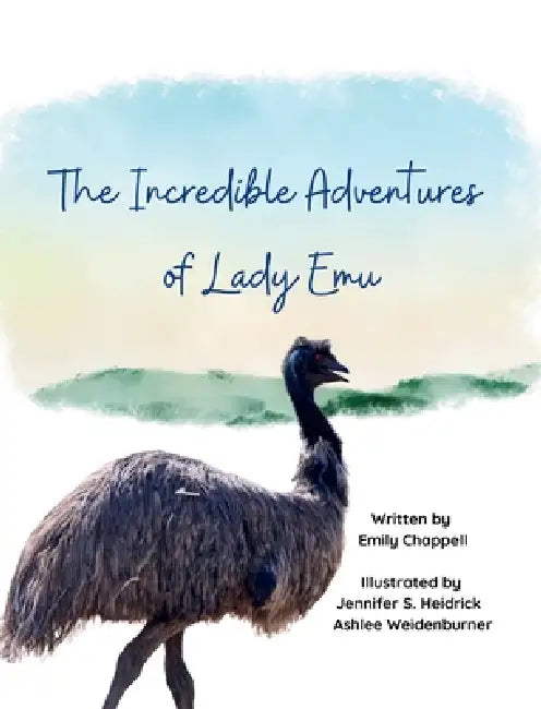 The Incredible Adventures of Lady Emu by Emily Chappell, Jennifer S. Heidrick, Ashlee Weidenburner