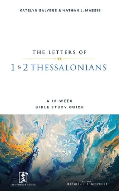 1 & 2 Thessalonians: A 10-Week Bible Study Guide by Katelyn Salyers, Nathan L. Massie, Jeremiah J. E. Wierwille