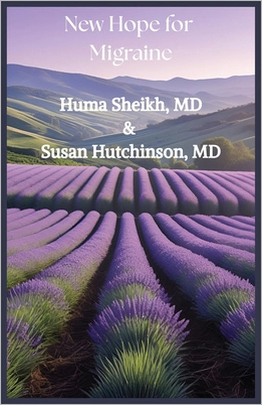 New Hope for Migraine by Huma U. Sheikh, Susan Hutchinson