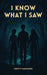 I Know What I Saw by Christy Mannering