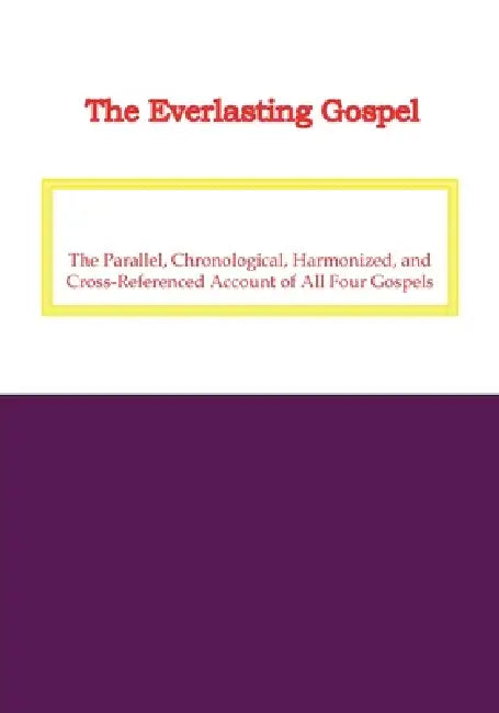 The Everlasting Gospel: The Parallel, Chronological, Harmonized, and Cross-Referenced Account of All Four Gospels by Christophr Michael Hurley