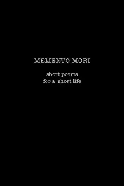 Memento Mori: Short Poems for a Short Life by Scott F. Parker