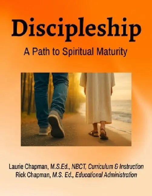 Discipleship: A Path to Spiritual Maturity: A Path to Spiritual Maturity by Laurie Chapman