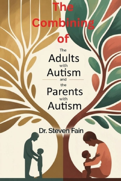 The Combining of The Mindful Guide for Adult Living with Autism and the Mindful Guide for Parents with Autistic Children by Steven Fain