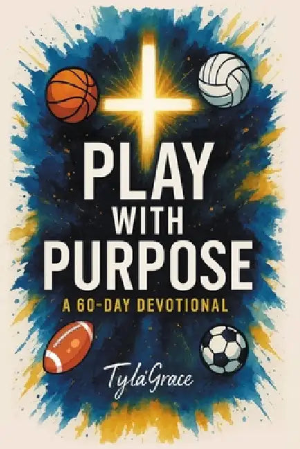 Play With Purpose: A 60 Day Devotional by Tyla'grace Edgecomb