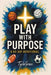 Play With Purpose: A 60 Day Devotional by Tyla'grace Edgecomb