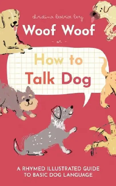 Woof Woof or How to Talk Dog by Christina Beatrice Berg Renzi