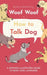 Woof Woof or How to Talk Dog by Christina Beatrice Berg Renzi