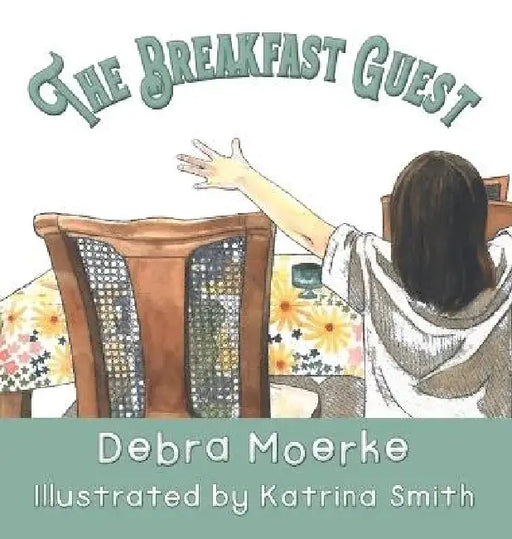 The Breakfast Guest by Debra Moerke, Katrina Smith