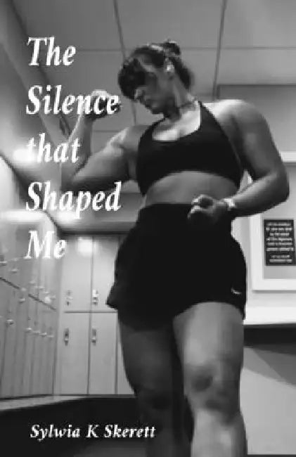 The Silence that Shaped Me by Sylwia K. Skerett
