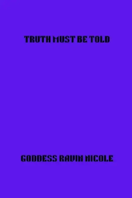 Truth Must Be Told by Goddess Ravin Nicole