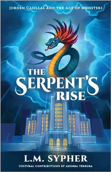 Jorden Casillas and the Age of Monsters: The Serpent's Rise by Sypher, L. M.