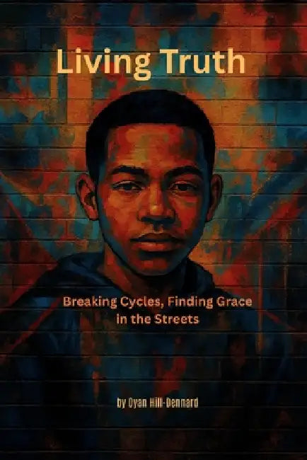 Living Truth: When the Streets Call, God Whispers Louder by Dyan Hill-Dennard