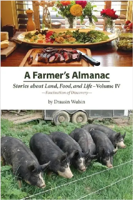 A Farmer's Almanac - Stories about Land, Food, and Life: Vol. IV - Fascination of Discovery by Drausin Wulsin