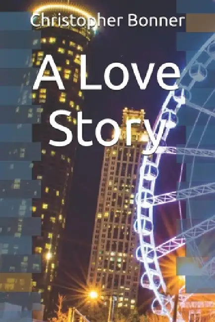 A Love Story by Christopher Bonner