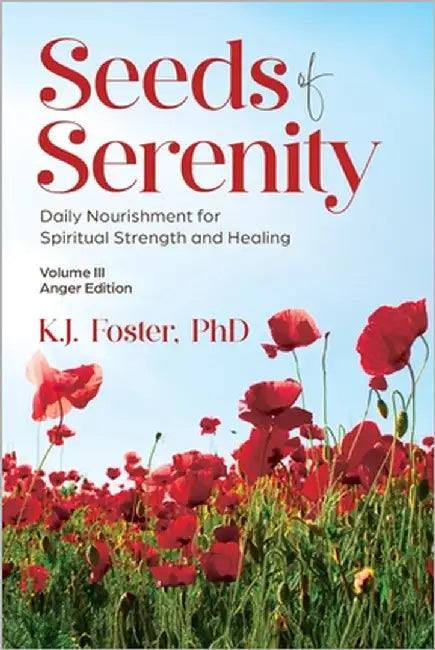 Seeds of Serenity: Volume III (Anger Edition) by Foster, K. J.