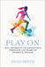 Play On: From Adversity to Advantage through 140 Years of Women's Soccer by Smith, Heidi