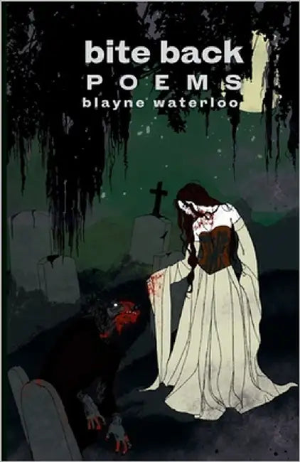Bite Back: Poems by Waterloo, Blayne