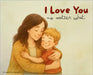 I Love You No Matter What by Hardisty, Samantha